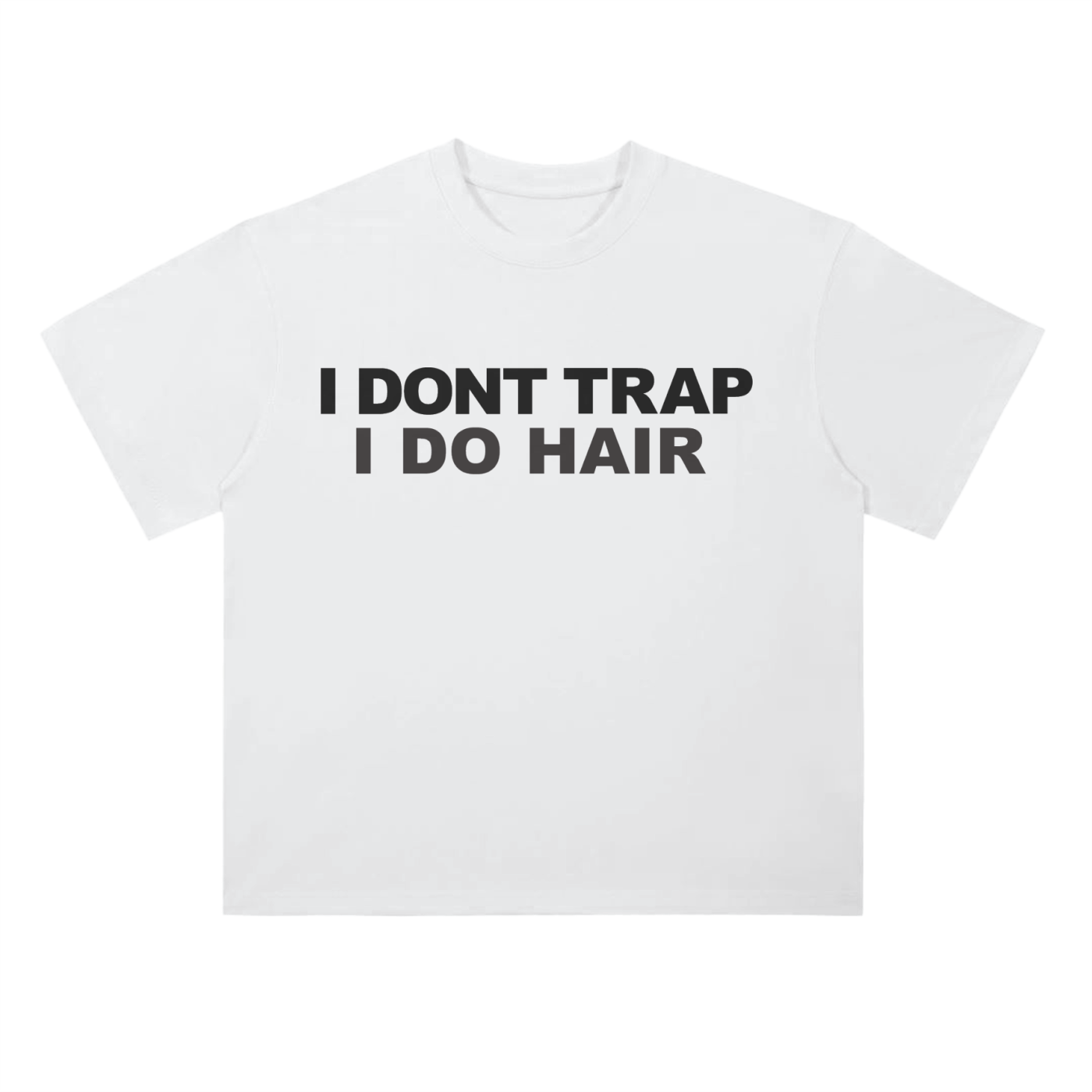 "I DONT TRAP I DO HAIR" Drop Shoulder T-Shirt