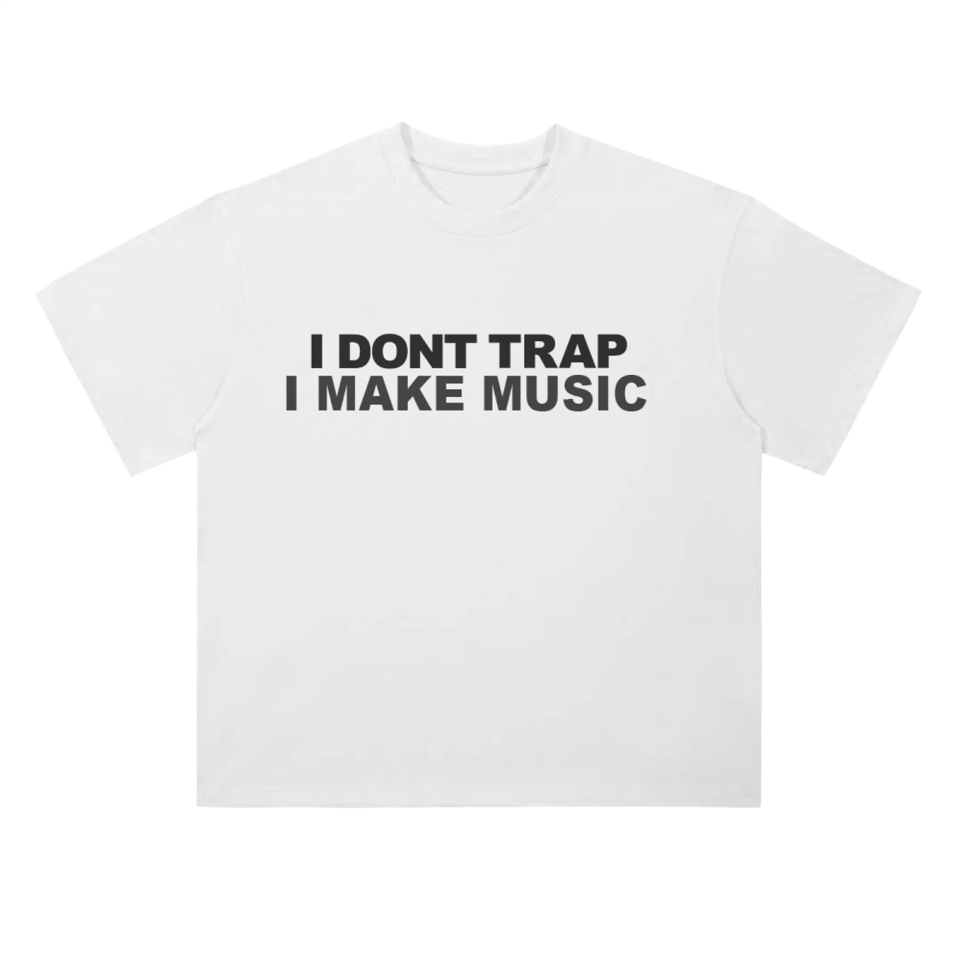 "I DONT TRAP I MAKE MUSIC" Drop Shoulder T-Shirt