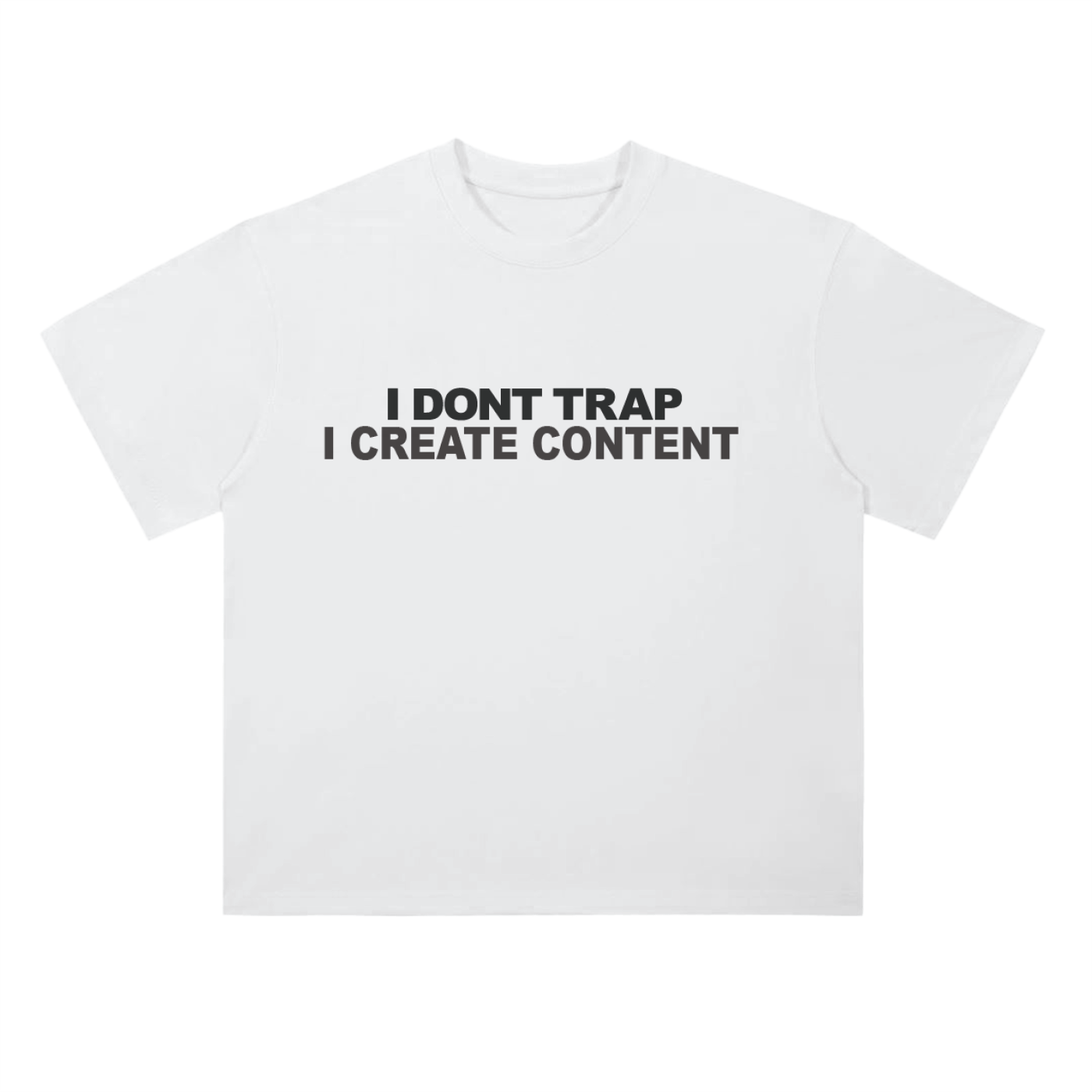"I DONT TRAP I CREATE CONTENT" Drop Shoulder T-Shirt