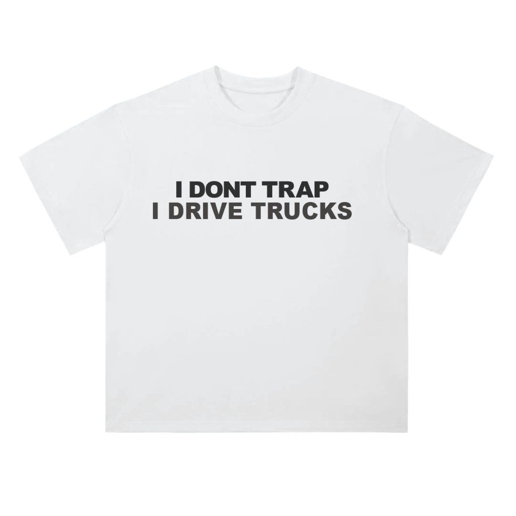 "I DONT TRAP I DRIVE TRUCKS" Drop Shoulder T-Shirt
