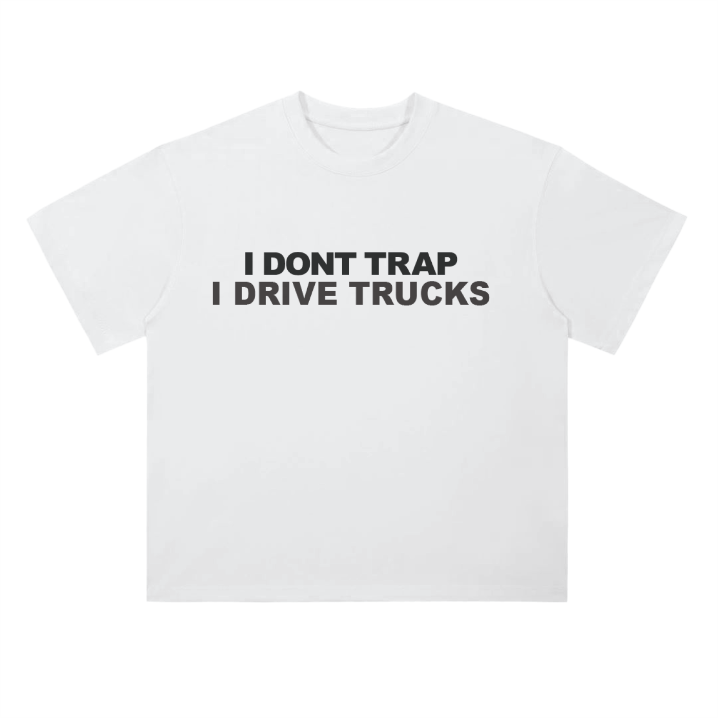 "I DONT TRAP I DRIVE TRUCKS" Drop Shoulder T-Shirt
